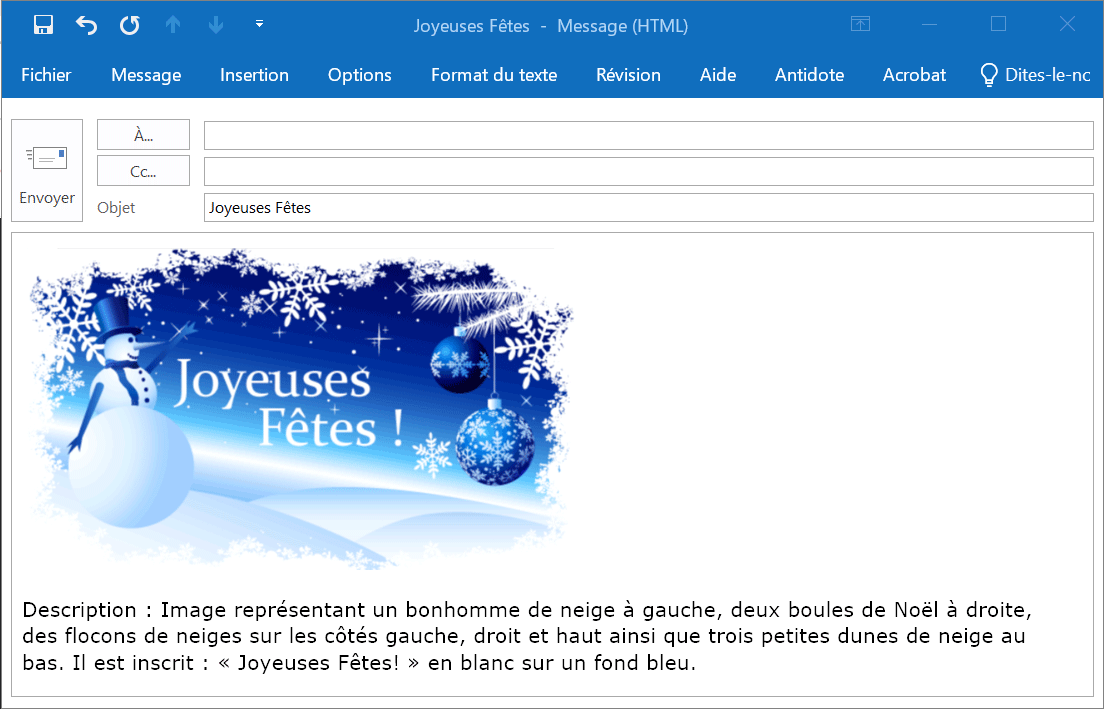 Capture d'écran de la fenêtre de saisie d'un courriel, qui inclut une image et sa description en dessous. La description se lit comme suit: Image représentant un bonhomme de neige à gauche, deux boules de Noël à droite, des flocons de neiges sur les côtés gauche, droit et haut ainsi que trois petites dunes de neige au bas. Il est inscrit Joyeuses Fêtes! en blanc sur un fond bleu.