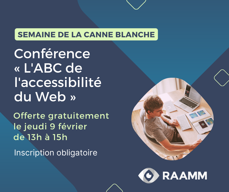 Semaine de la canne blanche. Conférence L'ABC de l'accessibilité du Web. Offerte gratuitement le jeudi 9 février de 13h à 15h. Inscription obligatoire.